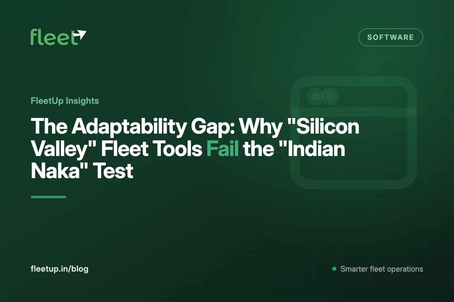 The Adaptability Gap: Why "Silicon Valley" Fleet Tools Fail the "Indian Naka" Test