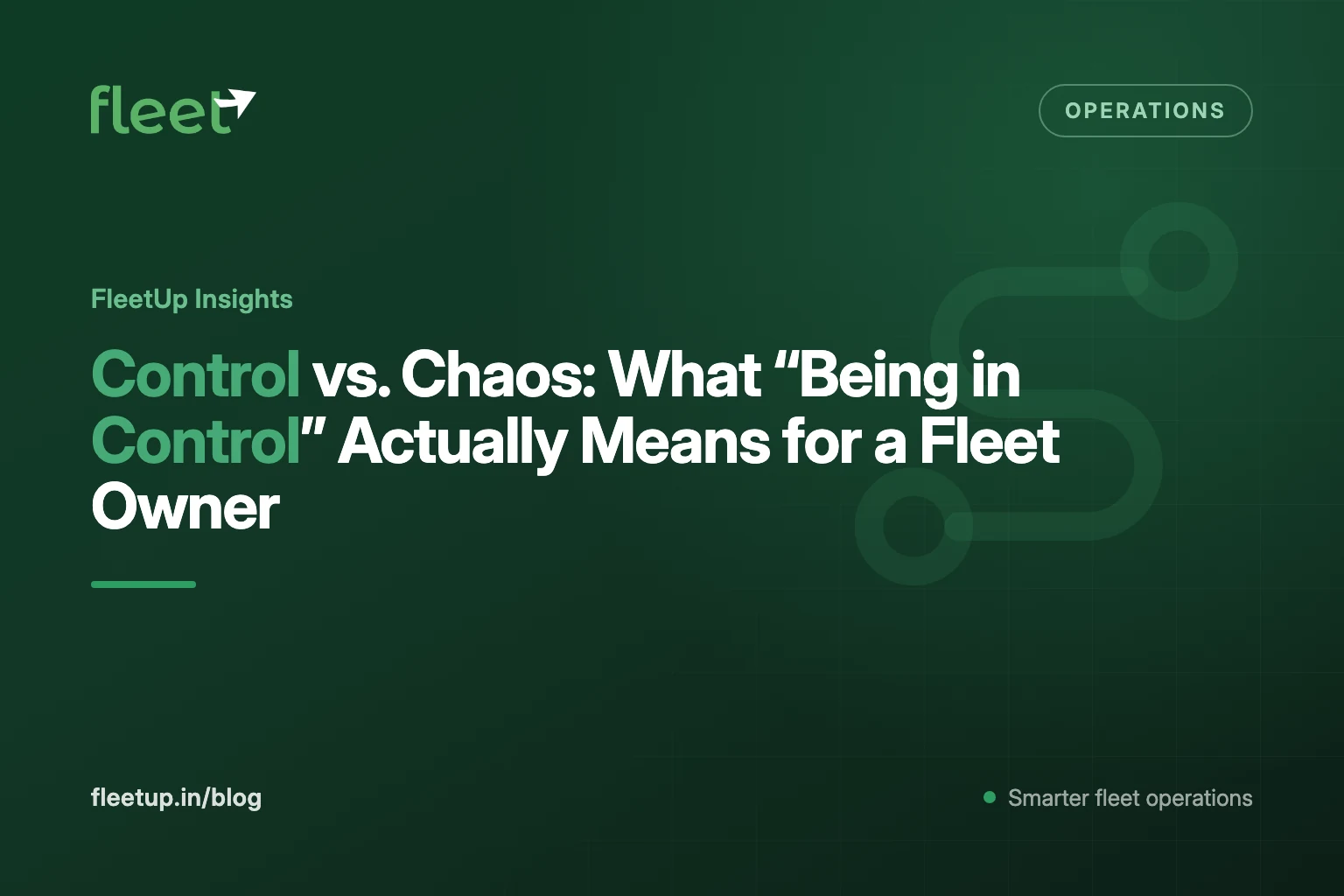 Control vs. Chaos: What "Being in Control" Actually Means for a Fleet Owner